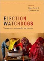 Election Watchdogs: Transparency, Accountability And Integrity