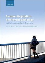 Emotion Regulation And Psychopathology In Children And Adolescents