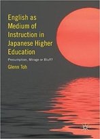 English As Medium Of Instruction In Japanese Higher Education: Presumption, Mirage Or Bluff?