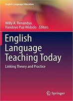 English Language Teaching Today: Linking Theory And Practice