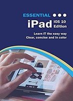 Essential Ipad: Ios 10 Edition (Computer Essentials)