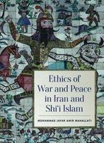 Ethics Of War And Peace In Iran And Shi'i Islam