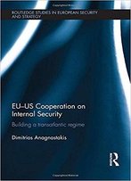 Eu-Us Cooperation On Internal Security: Building A Transatlantic Regime