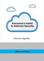 Everyman's Guide To Internet Security: The Internet Stripped Bare