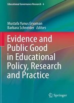 Evidence And Public Good In Educational Policy, Research And Practice
