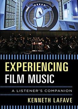 Experiencing Film Music: A Listener's Companion