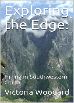 Exploring The Edge: Hiking In Southwestern China (adventure Travel Book 1)
