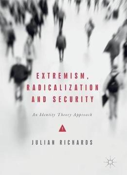 Extremism, Radicalization And Security: An Identity Theory Approach