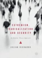 Extremism, Radicalization And Security: An Identity Theory Approach