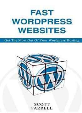 Fast Wordpress Websites: Get The Most Out Of Your Wordpress Hosting