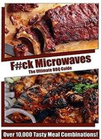 F#Ck Microwaves: The Ultimate Bbq Guide