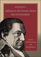 Fichte's Addresses To The German Nation Reconsidered