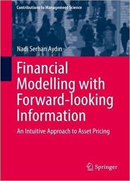 Financial Modelling With Forward-looking Information: An Intuitive Approach To Asset Pricing