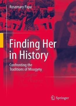 Finding Her In History: Confronting The Traditions Of Misogyny