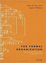 For Formal Organization: The Past In The Present And Future Of Organization Theory