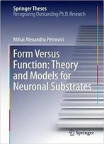 Form Versus Function: Theory And Models For Neuronal Substrates