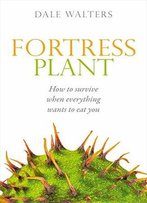 Fortress Plant: How To Survive When Everything Wants To Eat You