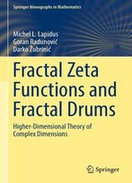Fractal Zeta Functions And Fractal Drums: Higher-Dimensional Theory Of Complex Dimensions