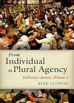 From Individual To Plural Agency: Collective Action I