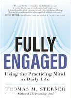 Fully Engaged: Using The Practicing Mind In Daily Life