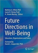 Future Directions In Well-Being: Education, Organizations And Policy