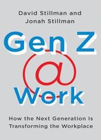 Gen Z Work: How The Next Generation Is Transforming The Workplace