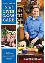 George Stella's Still Livin' Low Carb: A Lifetime Of Low Carb Recipes