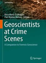 Geoscientists At Crime Scenes: A Companion To Forensic Geoscience