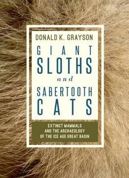 Giant Sloths And Sabertooth Cats Archaeology Of The Ice Age Great Basin