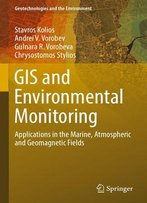 Gis And Environmental Monitoring: Applications In The Marine, Atmospheric And Geomagnetic Fields