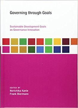 Governing Through Goals: Sustainable Development Goals As Governance Innovation