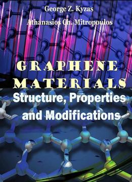 Graphene Materials: Structure, Properties And Modifications Ed. By George Z. Kyzas And Athanasios Ch. Mitropoulos