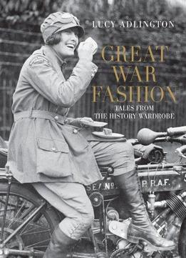 Great War Fashion: Tales From The History Wardrobe