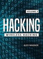 Hacking: Learn Fast How To Hack Any Wireless Networks, Penetration Testing Hacking Book