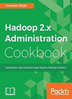 Hadoop 2.X Administration Cookbook