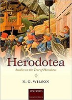 Herodotea: Studies On The Text Of Herodotus