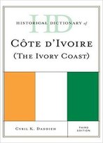 Historical Dictionary Of Cote D'Ivoire, 3rd Edition
