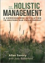 Holistic Management, Third Edition: A Commonsense Revolution To Restore Our Environment