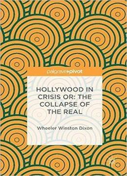 Hollywood In Crisis Or: The Collapse Of The Real