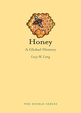 Honey: A Global History (edible Series)