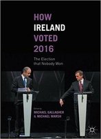 How Ireland Voted 2016: The Election That Nobody Won