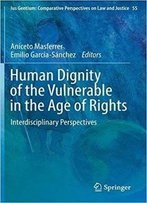 Human Dignity Of The Vulnerable In The Age Of Rights: Interdisciplinary Perspectives