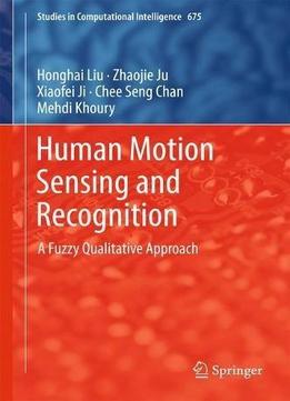 Human Motion Sensing And Recognition: A Fuzzy Qualitative Approach (studies In Computational Intelligence)