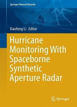 Hurricane Monitoring With Spaceborne Synthetic Aperture Radar (springer Natural Hazards)