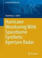 Hurricane Monitoring With Spaceborne Synthetic Aperture Radar (Springer Natural Hazards)