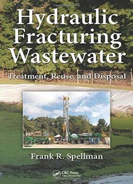 Hydraulic Fracturing Wastewater: Treatment, Reuse, And Disposal