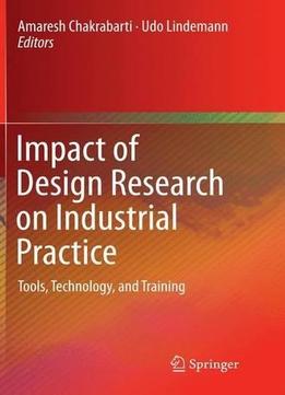 Impact Of Design Research On Industrial Practice: Tools, Technology, And Training