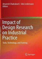Impact Of Design Research On Industrial Practice: Tools, Technology, And Training