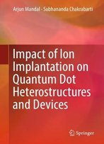 Impact Of Ion Implantation On Quantum Dot Heterostructures And Devices