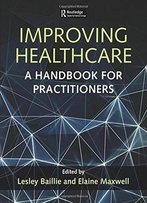 Improving Healthcare: A Handbook For Practitioners